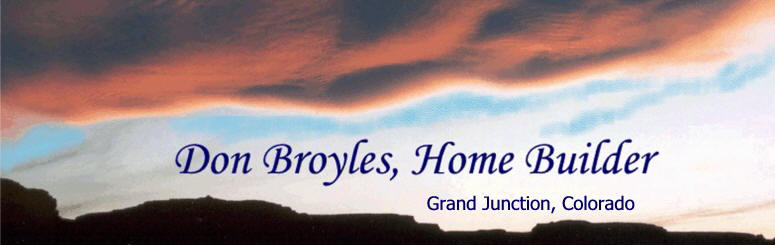 Don Broyles, Custom Home Builders and General Contractors, builds fine new custom homes in Grand Junction, Western Colorado, near Vail, Aspen and Telluride.