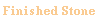 Finished Stone